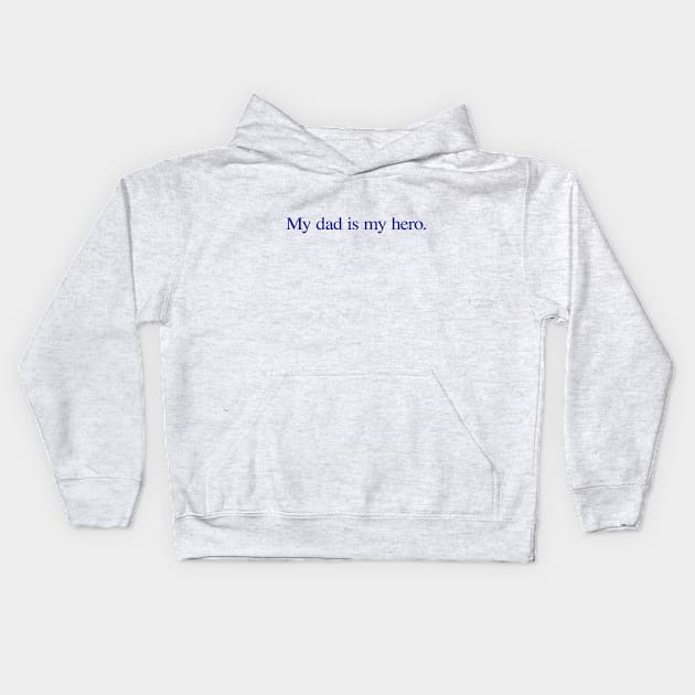 My dad is my hero. Kids Hoodie by ericamhf86